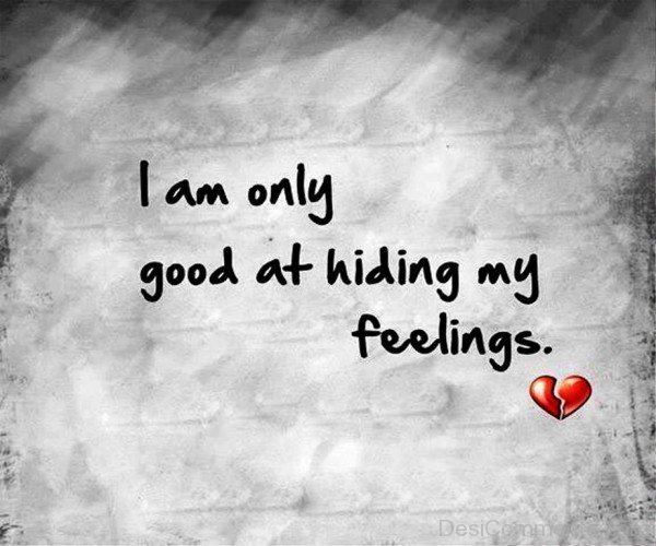 I Am Only Good At Hiding My Feelings