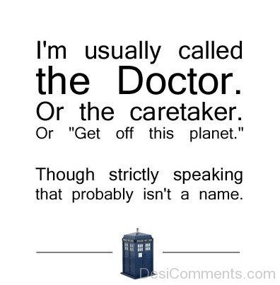 I Am Usually Called The Doctor