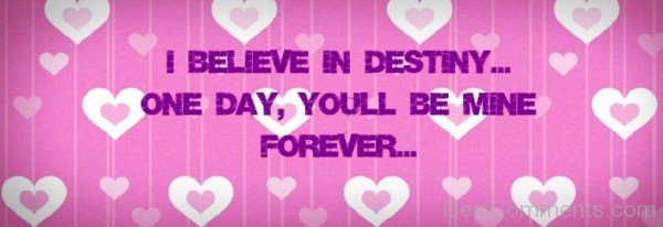 I Believe In Destiny One Day You'll Be Mine Forever- DC 6062