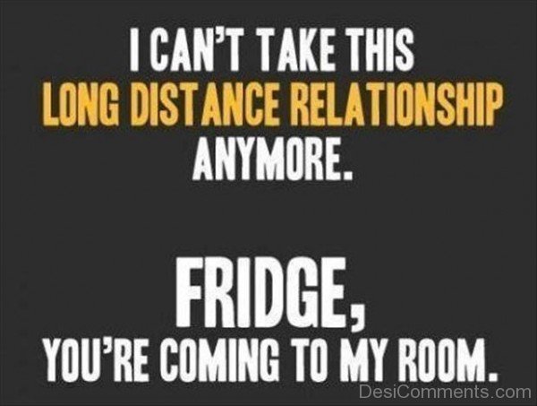 I Can Not Take This Long Distance Relationship Anymore