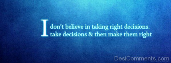 I Do Not Believe In Taking Right Decision-DC05323