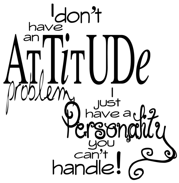 I Do Not Have An Attitude
