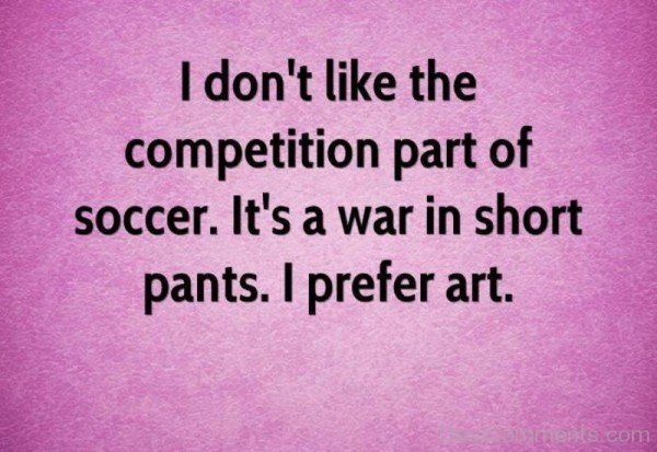 I Don't Like The Competition Part Of Soccer -DC167
