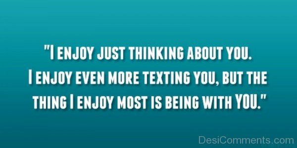 I Enjoy Just Thinking About You - DesiComments.com
