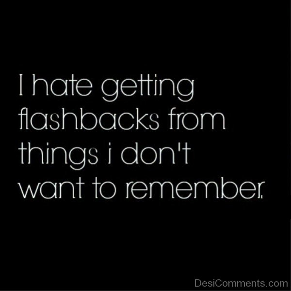 I Hate Getting Flashbacks