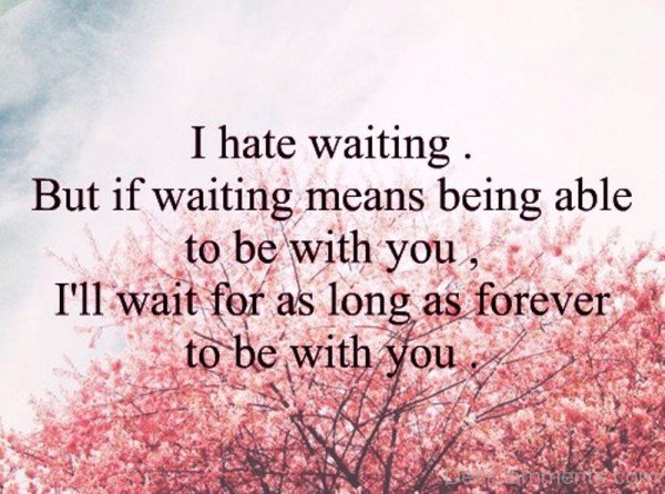 I Hate Waiting-um709DC11DC19