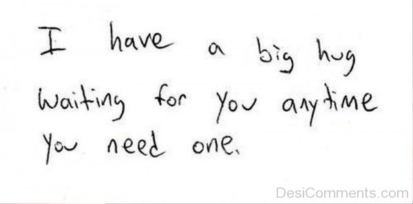 I Have A Big Hug Waiting For You Anytime