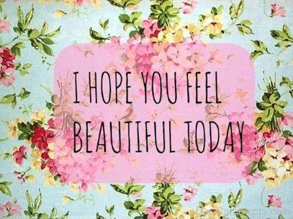 I Hope You Feel Beautiful Today-pol907DESI17