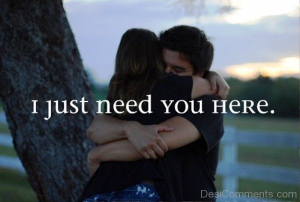 I Just Need You Here