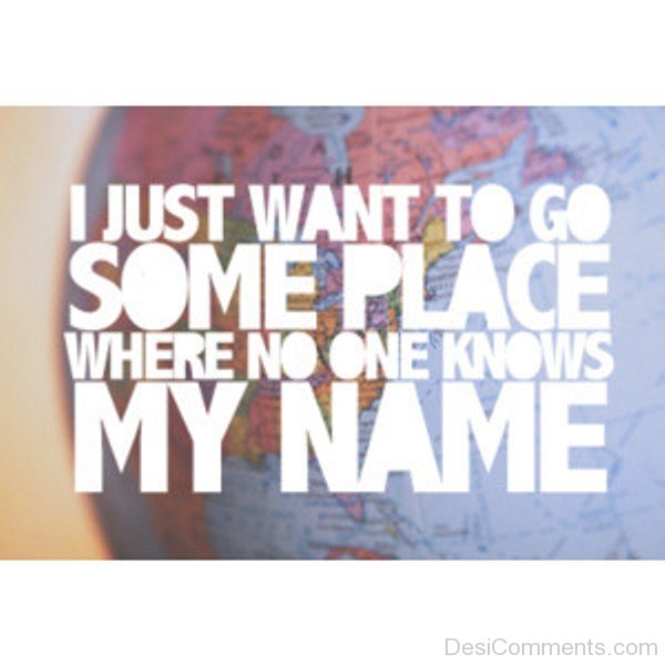 I Just Want To Go Someplace
