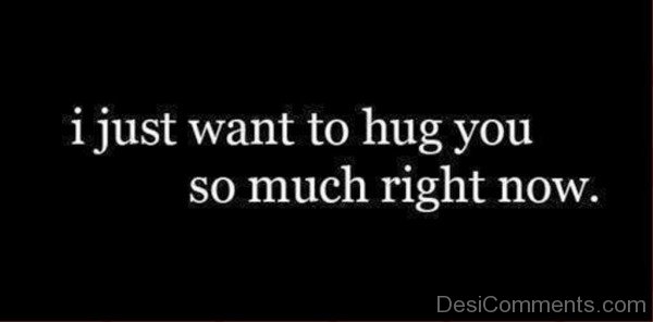 I Just Want To Hug You Much Right Now-lkj509