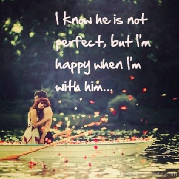 I Know He Is Not Perfect,But I'm Happy When I'm With Him-DC021523