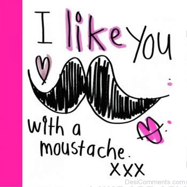 I Like You With A Moustache