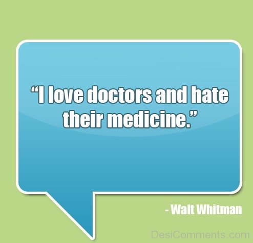 I Love Doctors And Hate Their Medicine