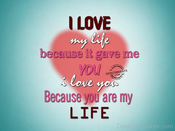 I Love My Life Because It Gave Me You