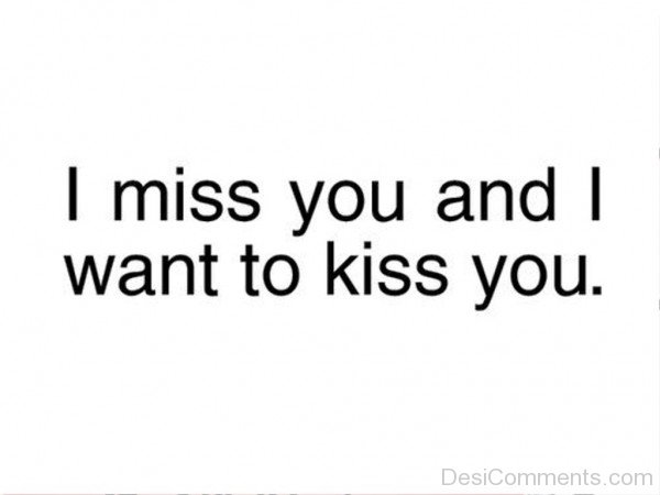 I Miss You And Want To Kiss You