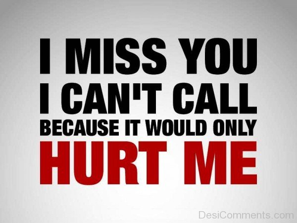 I Miss You I Can’t Call