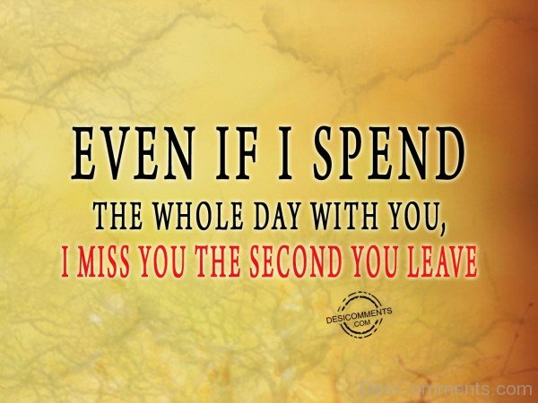 I Miss You The Second You Leave - 20