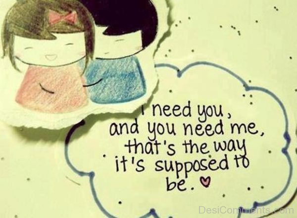 I Need You And You Need Me