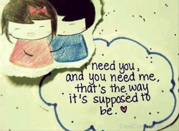 I Need You And You Need Me