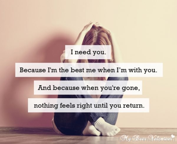 I Need You Because I'm The Best Me When I'm With You-DC25