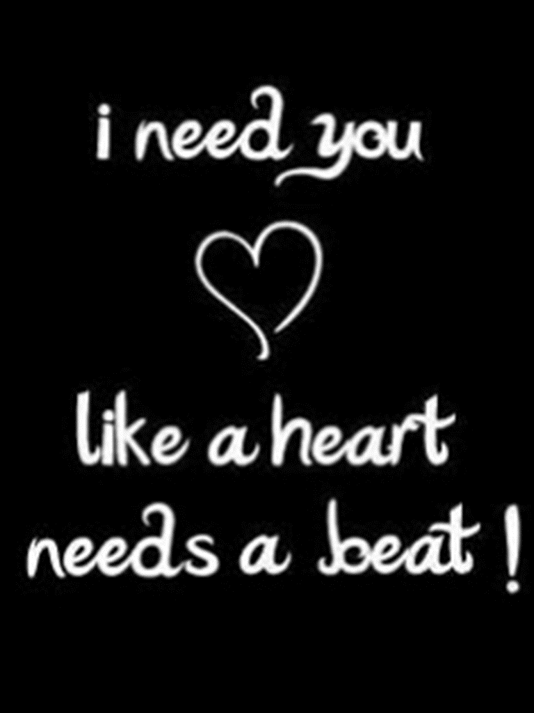 I Need You Like A Heart Needs A Beat.