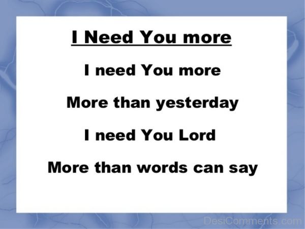 I Need You More