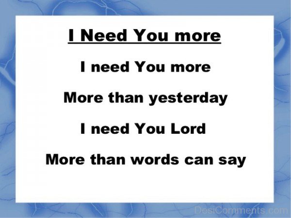 I Need You More