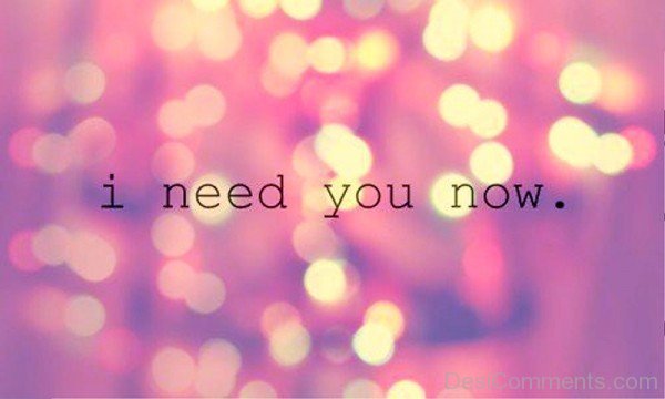 I Need You Now