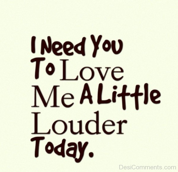 I Need You To Love Me