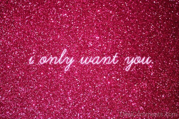 I Only Want You