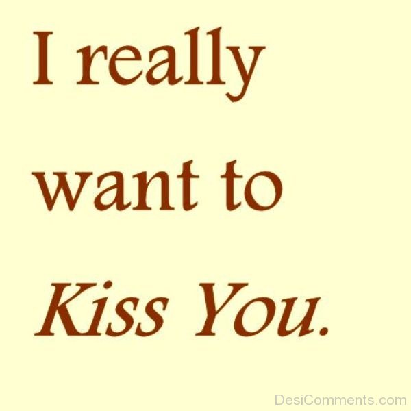 I Really Want To Kiss You