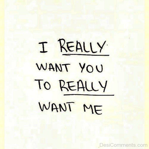 I Really Want You To Really Want Me-tx311DC8817