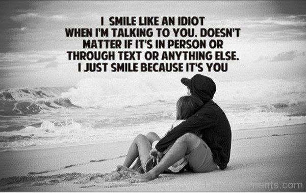 I Smile Like An Idiot When I’m Talking To You