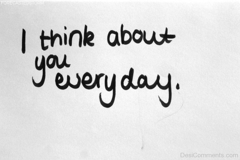 I Think About You Everyday.