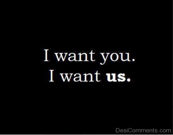 I Want You I Want Us