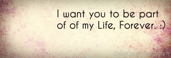 I Want You To Be Part Of My Life,Forever-tmy7067desi079