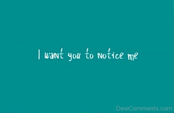 I Want You To Notice Me