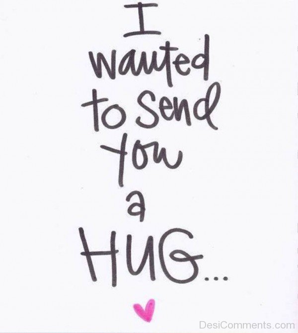 I Wanted To Send You A Hug