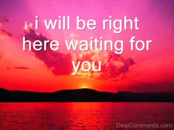 I Will Be Right Here Waiting For You Picture-ecz217DESI11