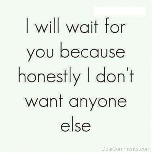 I Will Wait For You Because Honestly