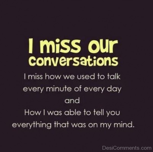 I miss our conversations