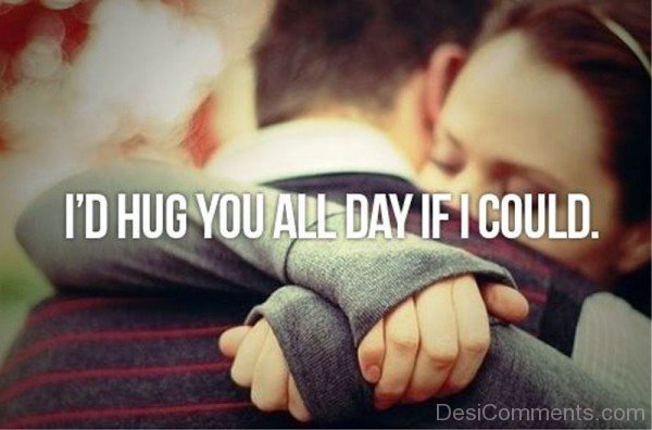 I’d Hug You All Day