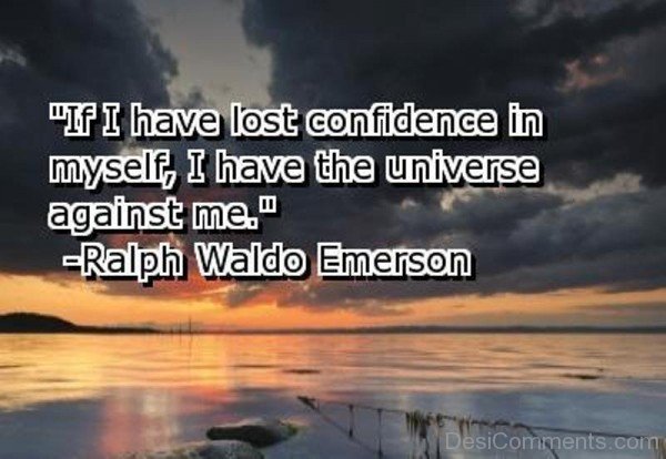 If I Have Lost Confidence In Myself ,I Have The Universe Against Me-DC205