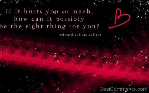 If It Hurts You So Much , How Can It Possibly Be The Right Things For You-DC206