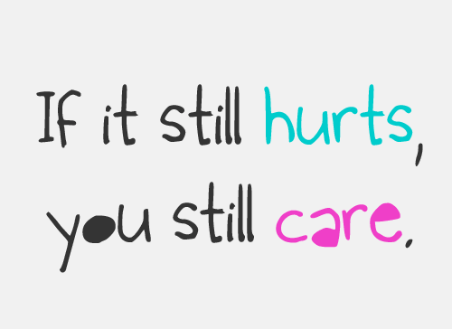 If It Still Hurts,You Still Care
