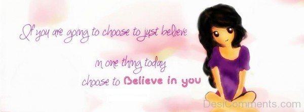If You Are Going To Choose To Just Believe