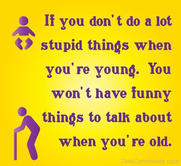 If You Do Not Do A Lot Stupid Things