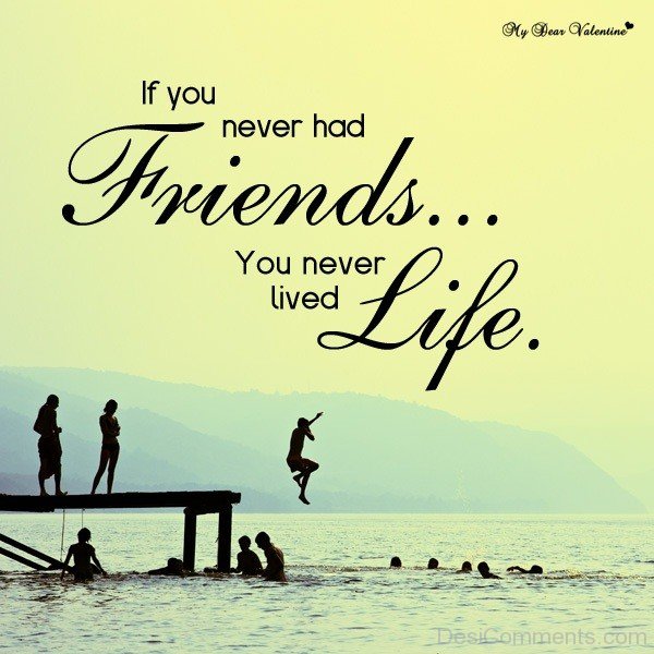 If You Never Had Friends You Never Lived Life-DC076