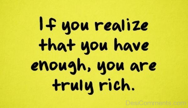 If You Realize That You Have Enough , You Are Truly Rich -DC128